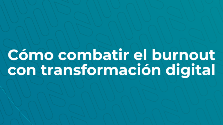 Lee más sobre el artículo Cómo combatir el burnout con transformación digital