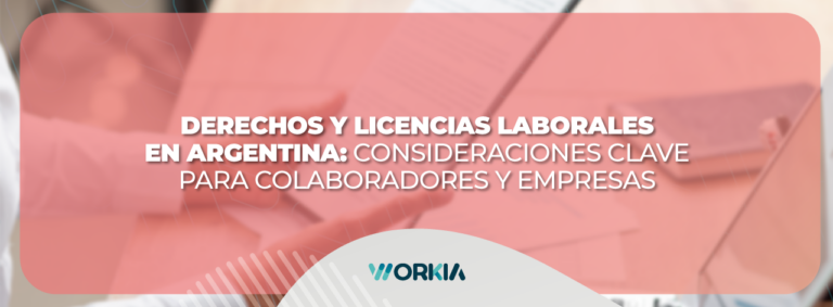 Lee más sobre el artículo Derechos y Licencias Laborales en Argentina: Consideraciones Clave para Colaboradores y Empresas