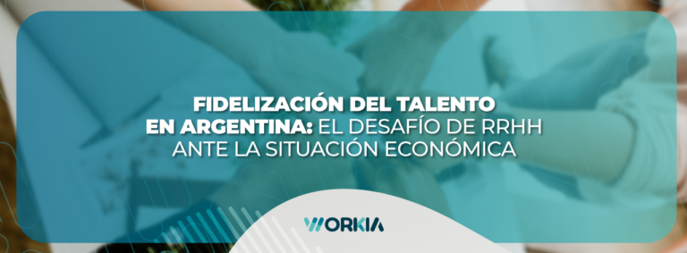 Lee más sobre el artículo Fidelización del talento en Argentina: El desafío de RRHH ante la situación económica