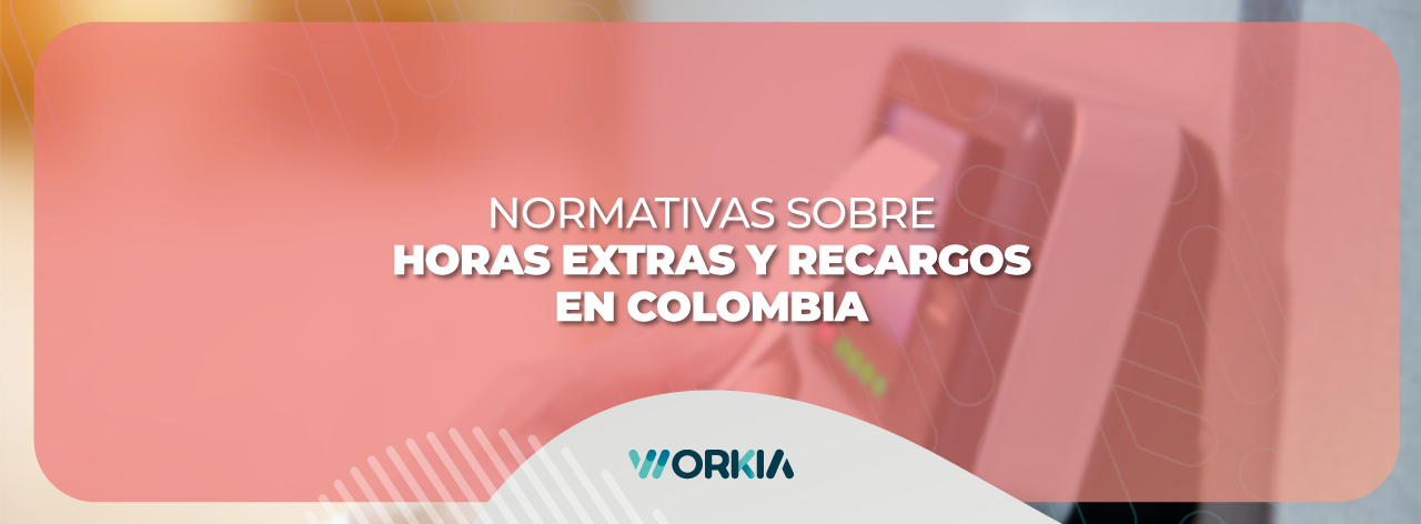En este momento estás viendo Normativas sobre Horas Extras y Recargos en Colombia