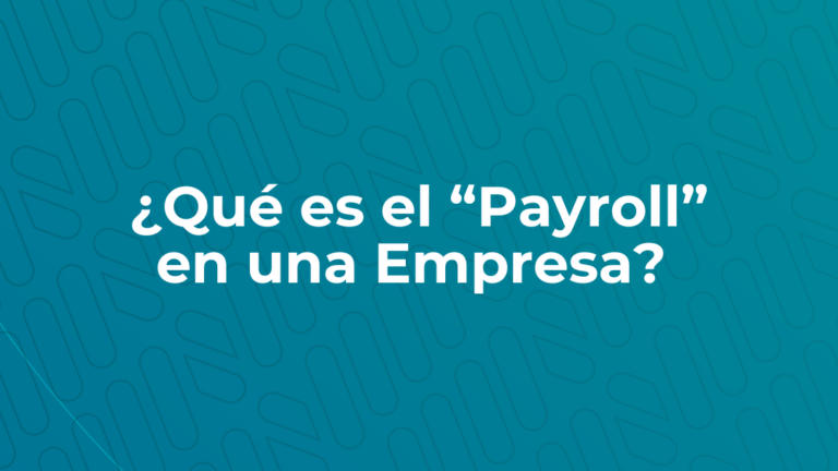 Lee más sobre el artículo ¿Qué es el “Payroll” en una Empresa?