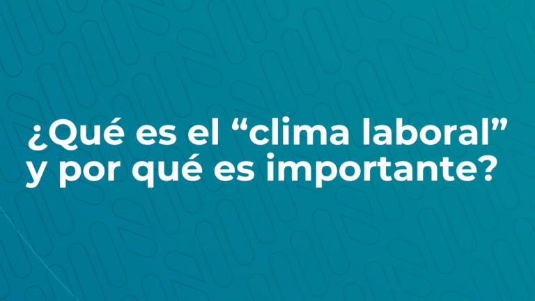 Lee más sobre el artículo ¿Qué es el “clima laboral” y por qué es importante?