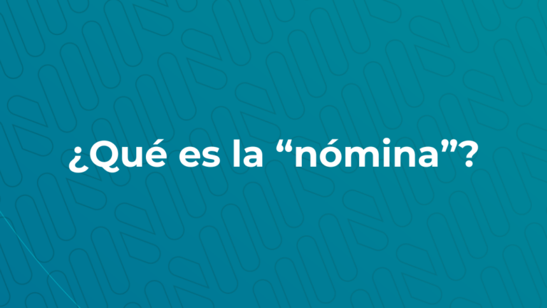 Lee más sobre el artículo ¿Qué es la “Nómina”?