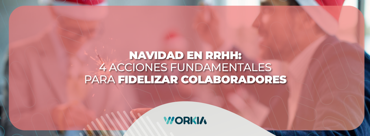 Lee más sobre el artículo Navidad en RRHH: 4 Acciones Fundamentales para Fidelizar Colaboradores