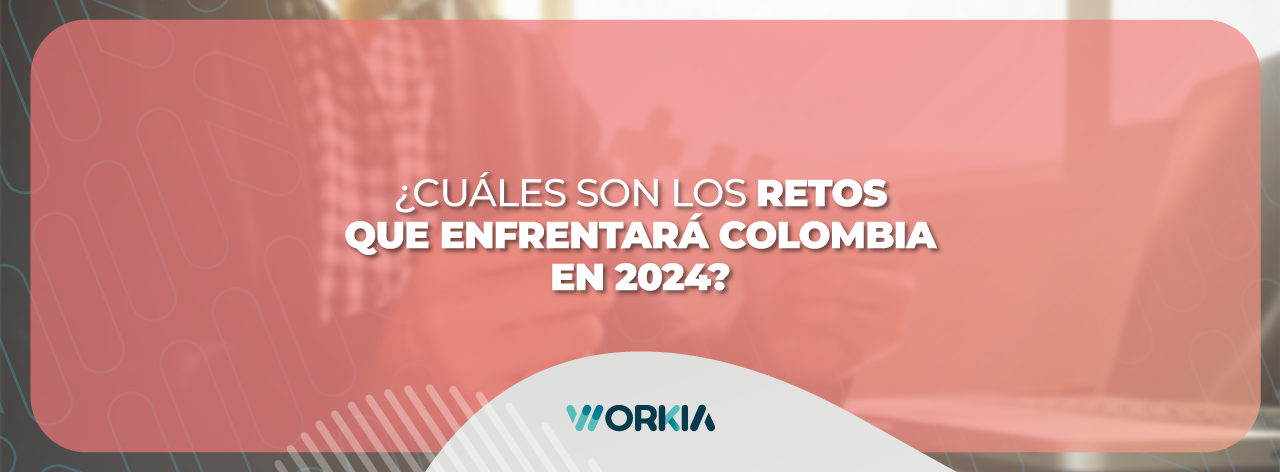 En este momento estás viendo ¿Cuáles son los retos que enfrentará Colombia en 2024?