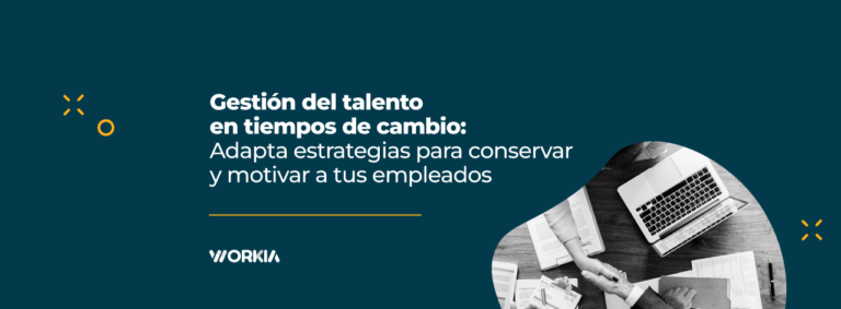 Lee más sobre el artículo Gestión del talento en tiempos de cambio: Adapta estrategias para conservar y motivar a tus empleados
