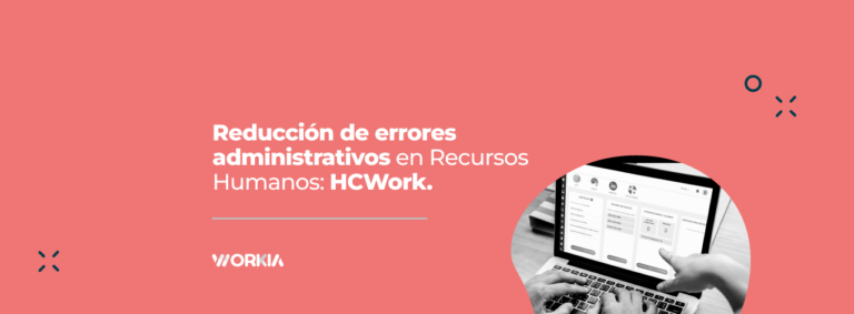 Lee más sobre el artículo Reducción de errores administrativos en Recursos Humanos: HCWork. – Copy